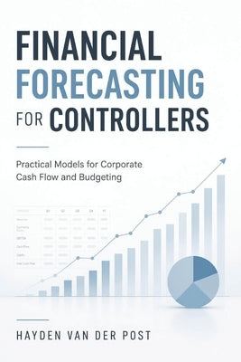 Financial Forecasting for Controllers: Practical Models for Corporate Cash Flow and Budgeting by Schwartz, Alice