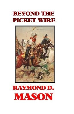 Beyond the Picket Wire by Mason, Raymond D.
