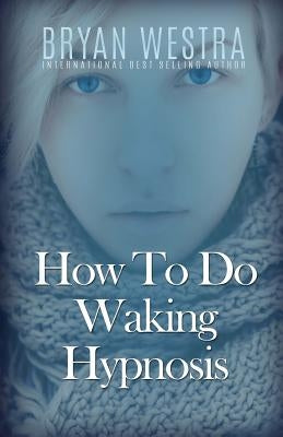 How To Do Waking Hypnosis by Westra, Bryan