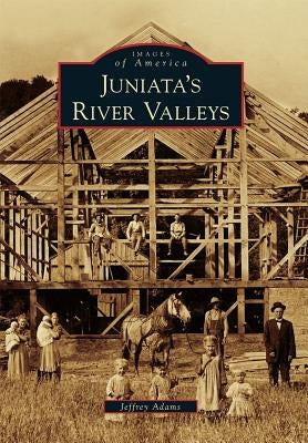 Juniata's River Valleys by Adams, Jeffrey