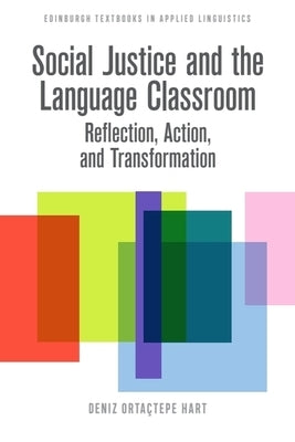 Social Justice and the Language Classroom: Reflection, Action, and Transformation by Ortaçtepe Hart, Deniz