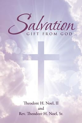 Salvation: Gift From God by Noel, Theodore H., II