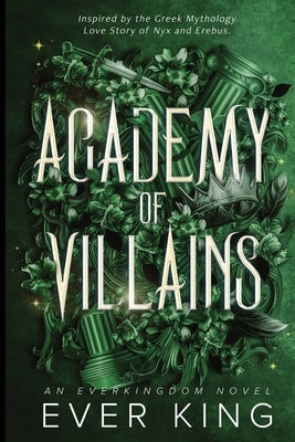 Academy of Villains: Nyx and Erebus Dark Academia Romantasy Greek Mythology Retelling by King, Ever