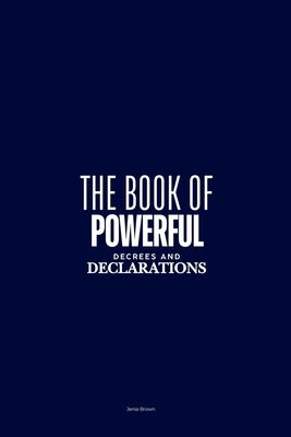 The Book of Powerful Decrees and Declarations by Brown, Jenia