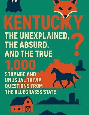 Kentucky: The Unexplained, The Absurd and The True by Digital, Horsecreek