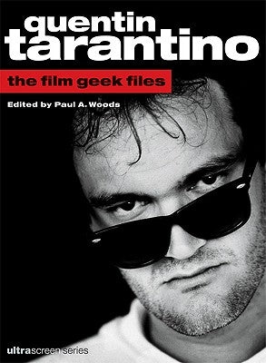 Quentin Tarantino: The Film Geek Files by Woods, Paul A.
