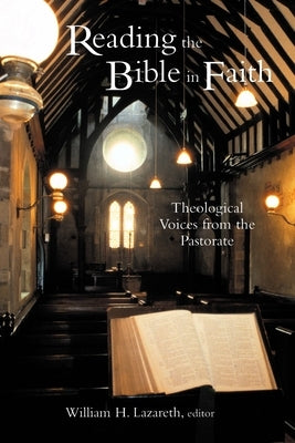 Reading the Bible in Faith: Theological Voices from the Pastorate by Lazareth, William H.