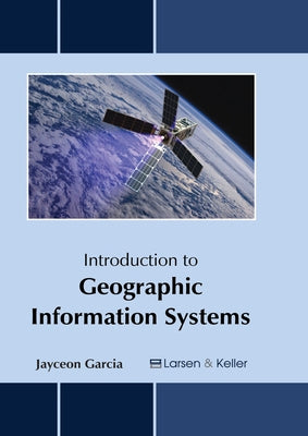 Introduction to Geographic Information Systems by Garcia, Jayceon