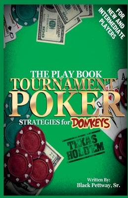 Tournament Poker Strategies for Donkeys: The Play Book by Smith, Victor