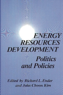 Energy Resources Development: Politics and Policies by Unknown