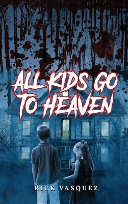 All Kids Go to Heaven by Vasquez, Rick