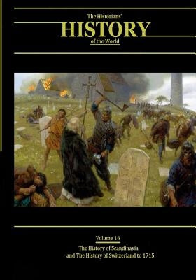 The History of Scandinavia and the History of Switzerland to 1715: The Historians' History of the World Volume 16 by Williams LLD, Henry Smith