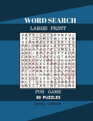 Word Search Large Print Fun Game 50 Puzzles: Word Search For Adult Large Print by Lainson, Lonny