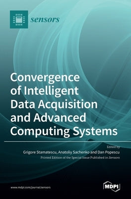 Convergence of Intelligent Data Acquisition and Advanced Computing Systems by Stamatescu, Grigore