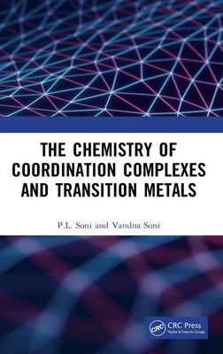 The Chemistry of Coordination Complexes and Transition Metals by Soni, P. L.