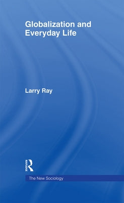 Globalization and Everyday Life by Ray, Larry