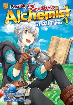 Possibly the Greatest Alchemist of All Time, Vol 1 by Kogitsunemaru