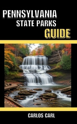 Pennsylvania State Parks Guide by Carl, Carlos