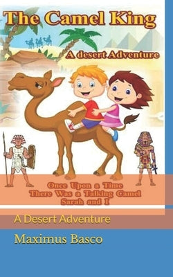 The Camel King: A Desert Adventure by Basco, Maximus