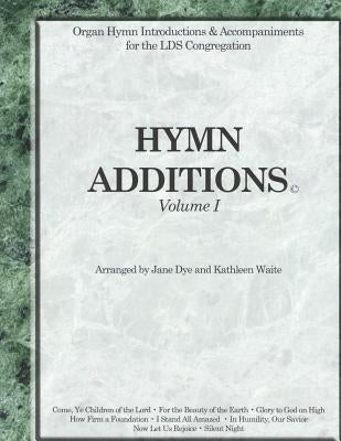 Hymn Additions Volume 1: Organ Hymn Intriductions & Accompaniments for the LDS Congregation by Waite, Kathleen