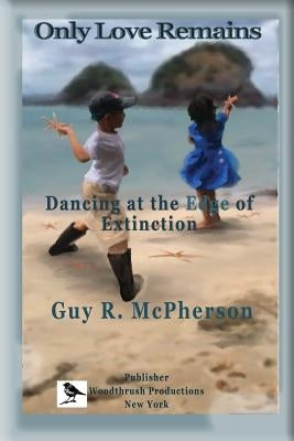 Only Love Remains: Dancing at the Edge of Extinction by Schneider, Pauline