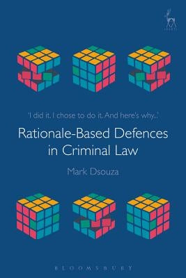 Rationale-Based Defences in Criminal Law by Dsouza, Mark