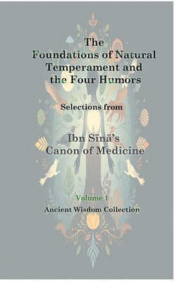 The Foundations of Natural Temperament and the Four Humors by Ibn Sina, Al-Hussain