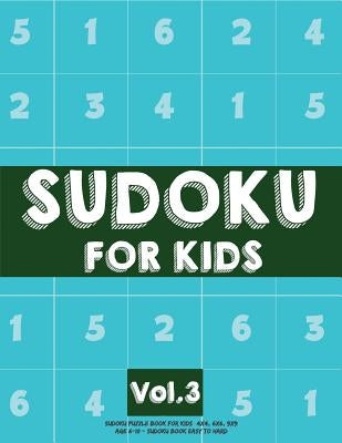 Sudoku For Kids: Sudoku Puzzle Book For Kids (4x4, 6x6, 9x9) Age 6-10 - Sudoku Book Easy to Hard Volume.3: Sudoku For Kids by Koel Dorean