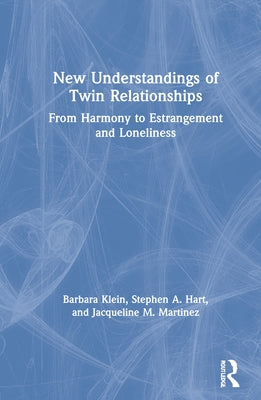 New Understandings of Twin Relationships: From Harmony to Estrangement and Loneliness by Klein, Barbara