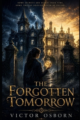 The Forgotten Tomorrow: Some secrets are older than time. Some truths should never be found. by Osborn, Victor