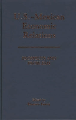 U.S.-Mexican Economic Relations: Prospects and Problems by Fatemi, Khosrow