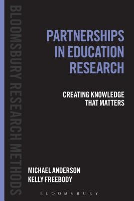 Partnerships in Education Research: Creating Knowledge that Matters by Anderson, Michael