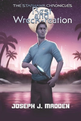 The Starhawk Chronicles: Rest and Wreck-reation by Madden, Joseph J.
