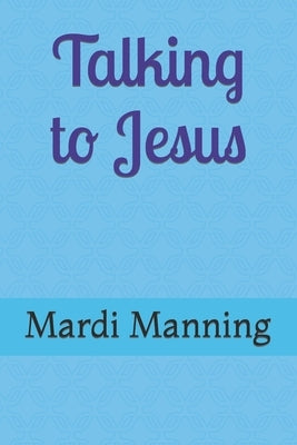 Talking to Jesus by Manning, Mardi