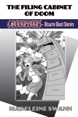 The Filing Cabinet of Doom: 17 Bizarro Short Stories by Swann, Madeleine