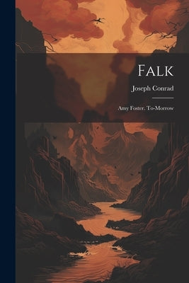 Falk: Amy Foster. To-Morrow by Conrad, Joseph