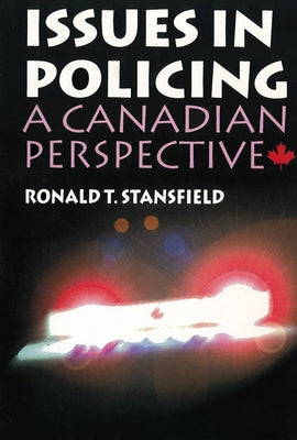 Issues in Policing: A Canadian Perspective by Stansfield, Ronald T.