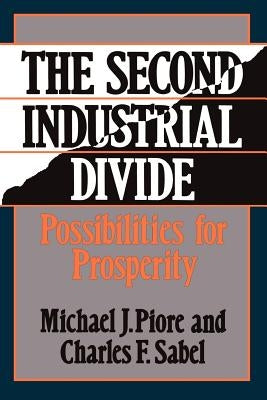The Second Industrial Divide: Possibilities for Prosperity by Piore, Michael