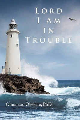 Lord I Am in Trouble by Okekaro, Omomaro