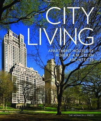 City Living: Apartment Houses by Robert A.M. Stern Architects by Stern, Robert A. M.