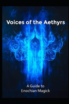 A Guide to Enochian Magick: Voices of the Aethyrs by Media, Llh