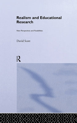 Realism and Educational Research: New Perspectives and Possibilities by Scott, David
