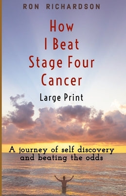 How I Beat Stage Four Cancer by Richardson, Ron