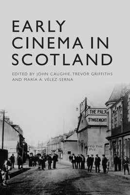 Early Cinema in Scotland by Caughie, John