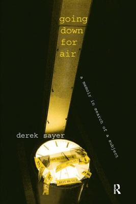Going Down for Air: A Memoir in Search of a Subject by Sayer, Derek