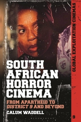 South African Horror Cinema: From Apartheid to District 9 and Beyond by Waddell, Calum