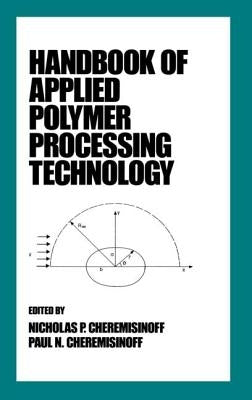 Handbook of Applied Polymer Processing Technology by Cheremisinoff, Nicholas P.