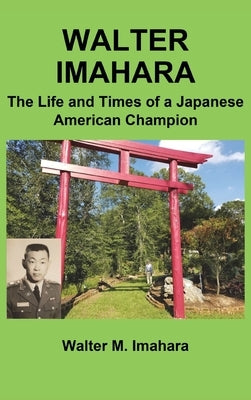 Walter Imahara: The Life and Times of a Japanese American Champion by Imahara, Walter