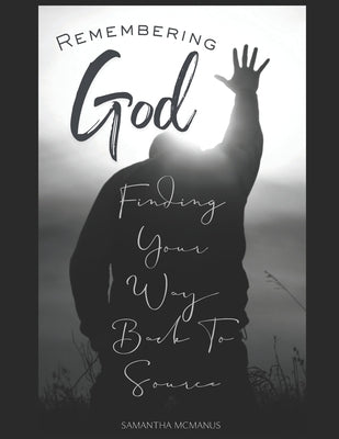 Remembering God: Finding Your Way Back To Source by McManus, Samantha