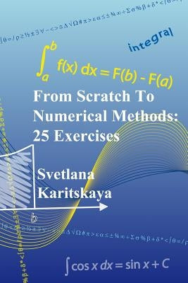 From Scratch To Numerical Methods: 25 Exercises by Ponomarev, Sergey